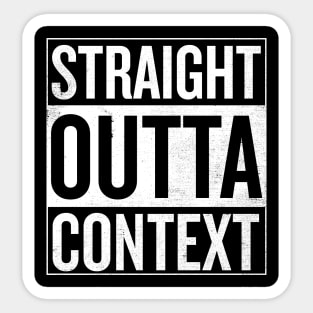 Straight Outta Context Sticker